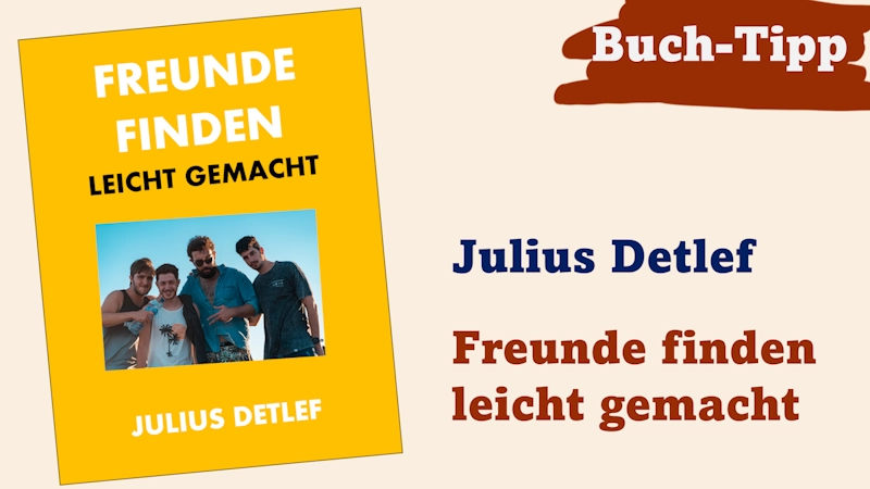 Buchempfehlung - Julius Detlef - Freunde finden leicht gemacht