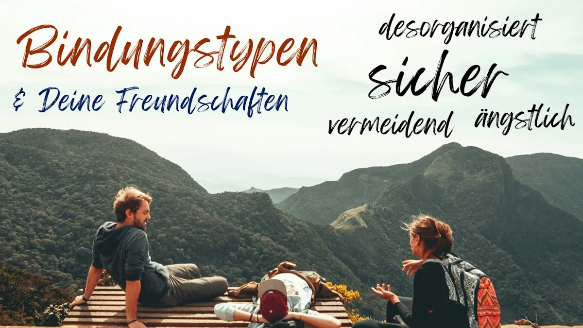 Bindungsstile & Bindungstypen: Auswirkung auf Deine Freundschaften und Beziehungen